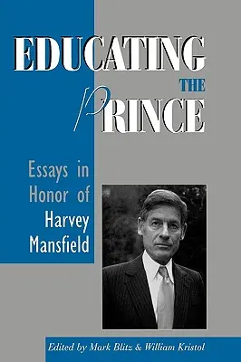 Die Erziehung des Prinzen: Essays zu Ehren von Harvey Mansfield - Educating the Prince: Essays in Honor of Harvey Mansfield