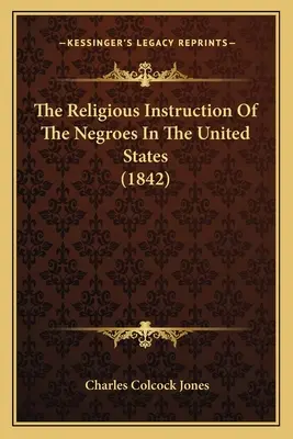 Die religiöse Unterweisung der Neger in den Vereinigten Staaten (1842) - The Religious Instruction Of The Negroes In The United States (1842)