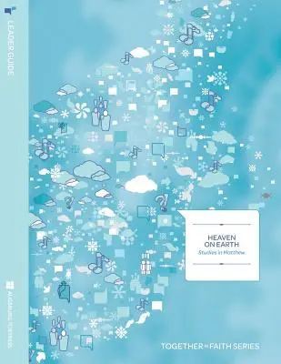 Der Himmel auf Erden: Studien zu Matthäus Leitfaden Jahr A - Heaven on Earth: Studies in Matthew Leader Guide Year A