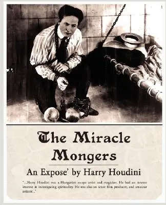 Die Wundermacher, ein Expose' - The Miracle Mongers, an Expose'