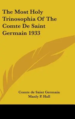 Die Heiligste Trinosophie des Grafen von Saint Germain 1933 - The Most Holy Trinosophia Of The Comte De Saint Germain 1933