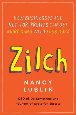Zilch: Wie Unternehmen und Non-Profit-Organisationen mit weniger Geld mehr erreichen können - Zilch: How Businesses and Not-for-Profits Can Get More Bang with Less Buck