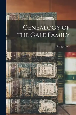 Genealogie der Familie Gale - Genealogy of the Gale Family
