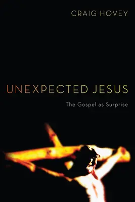 Unerwarteter Jesus: Das Evangelium als Überraschung - Unexpected Jesus: The Gospel as Surprise