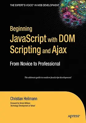 Einführung in JavaScript mit DOM Scripting und Ajax: Vom Einsteiger zum Profi - Beginning JavaScript with DOM Scripting and Ajax: From Novice to Professional