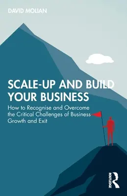 Skalierung und Aufbau Ihres Unternehmens: Wie Sie die kritischen Herausforderungen von Unternehmenswachstum und -ausstieg erkennen und meistern - Scale-up and Build Your Business: How to Recognise and Overcome the Critical Challenges of Business Growth and Exit