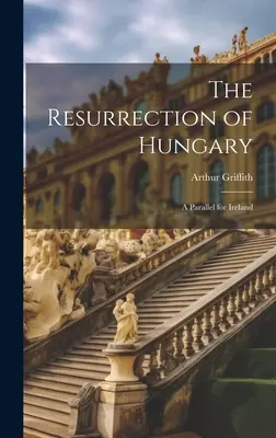 Die Wiederauferstehung Ungarns: Eine Parallele für Irland - The Resurrection of Hungary: A Parallel for Ireland