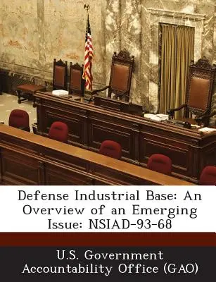 Industrielle Verteidigungsbasis: Ein Überblick über ein aufkommendes Problem: Nsiad-93-68 - Defense Industrial Base: An Overview of an Emerging Issue: Nsiad-93-68