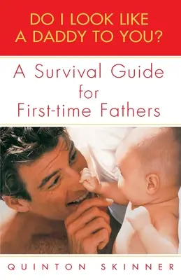 Sehe ich wie ein Vater aus? Ein Überlebensratgeber für Erstlingsväter - Do I Look Like a Daddy to You?: A Survival Guide for First-Time Fathers