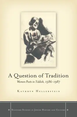 Eine Frage der Tradition: Dichterinnen auf Jiddisch, 1586-1987 - A Question of Tradition: Women Poets in Yiddish, 1586-1987