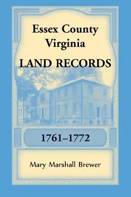 Essex Grafschaft, Virginia Grundbucheinträge, 1761-1772 - Essex County, Virginia Land Records, 1761-1772