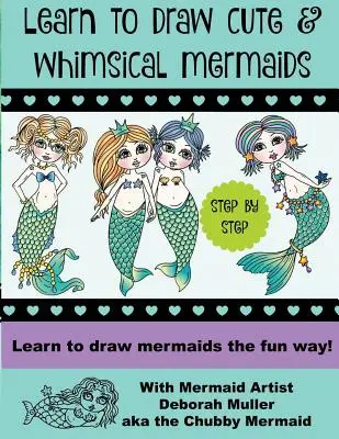 Lernen Sie, skurrile Meerjungfrauen zu zeichnen: Wie man Meerjungfrauen mit der Meerjungfrauen-Künstlerin Deborah Muller auf lustige Weise zeichnet - Learn to draw whimsical mermaids: How to draw mermaids the fun way with mermaid artist Deborah Muller