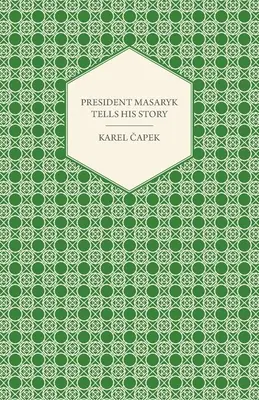 Präsident Masaryk erzählt seine Geschichte - President Masaryk Tells His Story