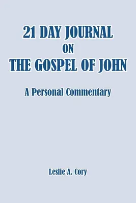 21 Tage Tagebuch zum Johannes-Evangelium: ein persönlicher Kommentar - 21 Day Journal on the Gospel of John: a personal commentary