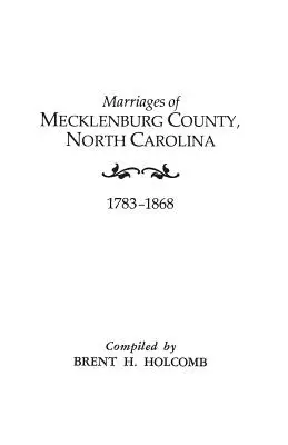 Heiraten von Mecklenburg County, North Carolina, 1783-1868 - Marriages of Mecklenburg County, North Carolina, 1783-1868