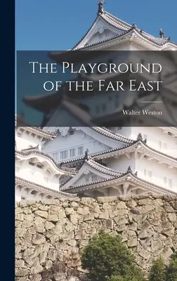Der Spielplatz des Fernen Ostens - The Playground of the Far East