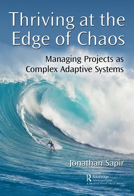 Gedeihen am Rande des Chaos: Projekte als komplexe adaptive Systeme managen - Thriving at the Edge of Chaos: Managing Projects as Complex Adaptive Systems