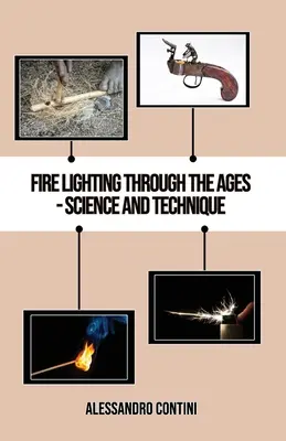 Feuermachen durch die Jahrhunderte - Wissenschaft und Technik - Farbausgabe - Fire Lighting Through the Ages - Science and Technique - Colour Edition