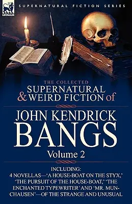 Die gesammelte übernatürliche und unheimliche Belletristik von John Kendrick Bangs: Band 2-einschließlich 'Ein Hausboot auf dem Styx' und drei weitere Novellen aus dem S - The Collected Supernatural and Weird Fiction of John Kendrick Bangs: Volume 2-Including 'a House-Boat on the Styx, ' and Three Other Novellas of the S