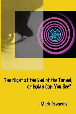 Die Nacht am Ende des Tunnels oder Isaiah Can You See? - The Night at the End of the Tunnel or Isaiah Can You See?