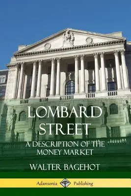 Lombardstraße: Eine Beschreibung des Geldmarktes - Lombard Street: A Description of the Money Market