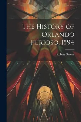 Die Geschichte des Orlando Furioso, 1594 - The History of Orlando Furioso, 1594