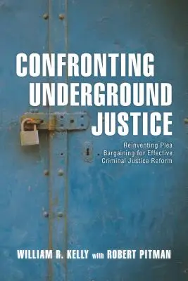 Konfrontation mit der Underground Justice: Die Neuerfindung von Geständnisverhandlungen für eine wirksame Reform der Strafjustiz - Confronting Underground Justice: Reinventing Plea Bargaining for Effective Criminal Justice Reform