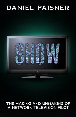Zeigen: Das Entstehen und Vergehen eines Fernsehfilmpilotfilms - Show: The Making and Unmaking of a Network Television Pilot