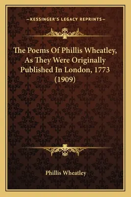 Die Gedichte von Phillis Wheatley, wie sie ursprünglich in London veröffentlicht wurden, 1773 (1909) - The Poems Of Phillis Wheatley, As They Were Originally Published In London, 1773 (1909)