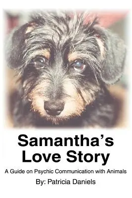 Samanthas Liebesgeschichte: Ein Leitfaden zur übersinnlichen Kommunikation mit Tieren - Samantha's Love Story: A Guide on Psychic Communication with Animals