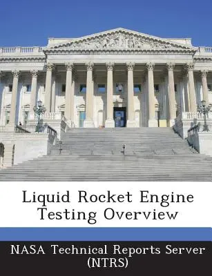 Überblick über die Prüfung von Flüssigkeitsraketentriebwerken (Nasa Technical Reports Server (Ntrs)) - Liquid Rocket Engine Testing Overview (Nasa Technical Reports Server (Ntrs))