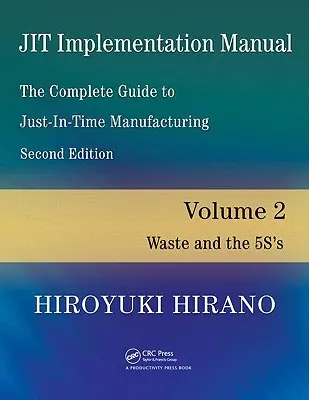 Jit-Implementierungshandbuch - Der vollständige Leitfaden zur Just-in-Time-Fertigung: Band 2 - Verschwendung und die 5s - Jit Implementation Manual -- The Complete Guide to Just-In-Time Manufacturing: Volume 2 -- Waste and the 5s's