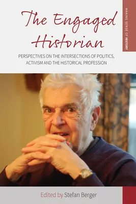 Der engagierte Historiker: Perspektiven auf die Überschneidungen von Politik, Aktivismus und der historischen Profession - The Engaged Historian: Perspectives on the Intersections of Politics, Activism and the Historical Profession