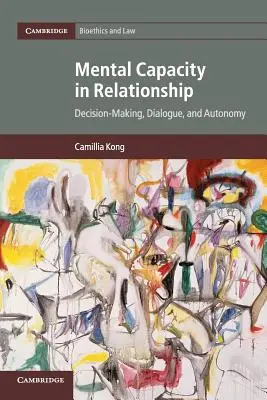 Geistige Fähigkeit in der Beziehung: Entscheidungsfindung, Dialog und Autonomie - Mental Capacity in Relationship: Decision-Making, Dialogue, and Autonomy