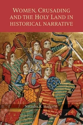 Frauen, Kreuzzüge und das Heilige Land in der historischen Erzählung - Women, Crusading and the Holy Land in Historical Narrative