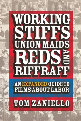 Working Stiffs, Union Maids, Reds und Riffraff: Ein erweiterter Führer zu Filmen über Arbeit - Working Stiffs, Union Maids, Reds, and Riffraff: An Expanded Guide to Films about Labor