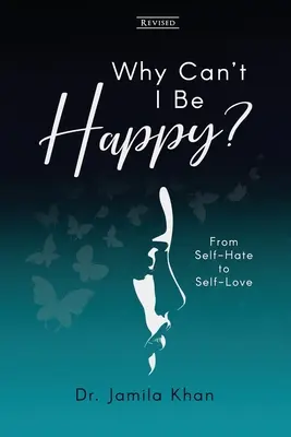 Warum kann ich nicht glücklich sein: Vom Selbsthass zur Selbstliebe - Why Can't I Be Happy: From Self-Hate to Self-Love