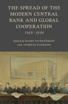 Die Verbreitung der modernen Zentralbank und die globale Zusammenarbeit: 1919-1939 - The Spread of the Modern Central Bank and Global Cooperation: 1919-1939