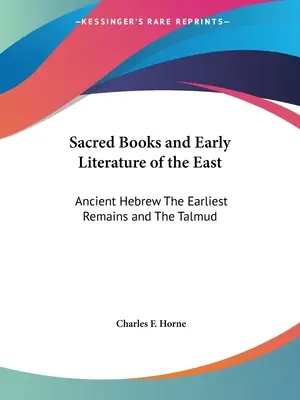 Heilige Bücher und frühe Literatur des Ostens: Althebräisch Die frühesten Überreste und der Talmud - Sacred Books and Early Literature of the East: Ancient Hebrew The Earliest Remains and The Talmud