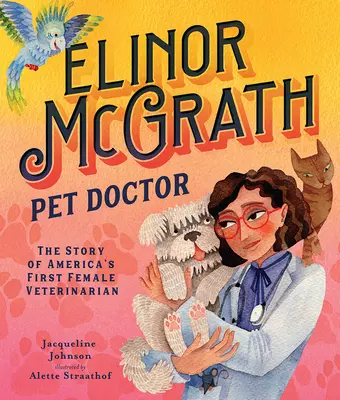 Elinor McGrath, Haustierarzt: Die Geschichte von Amerikas erster Tierärztin - Elinor McGrath, Pet Doctor: The Story of America's First Female Veterinarian