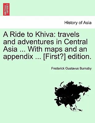 Ein Ritt nach Chiwa: Reisen und Abenteuer in Zentralasien ... mit Karten und einem Anhang ... [Erste?] Ausgabe. - A Ride to Khiva: Travels and Adventures in Central Asia ... with Maps and an Appendix ... [First?] Edition.