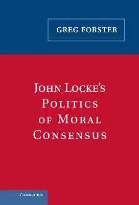 John Lockes Politik des moralischen Konsenses - John Locke's Politics of Moral Consensus