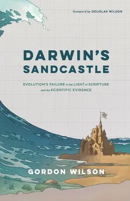 Darwins Sandburg: Das Scheitern der Evolution im Licht der Heiligen Schrift und der wissenschaftlichen Beweise - Darwin's Sandcastle: Evolution's Failure in the Light of Scripture and the Scientific Evidence