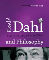 Roald Dahl und die Philosophie: Ein bisschen Unsinn hin und wieder - Roald Dahl and Philosophy: A Little Nonsense Now and Then