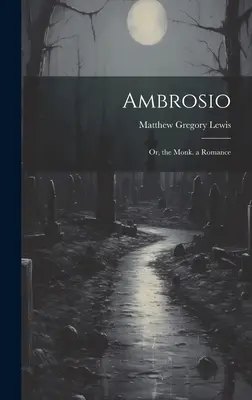 Ambrosio: Oder, der Mönch. eine Romanze - Ambrosio: Or, the Monk. a Romance