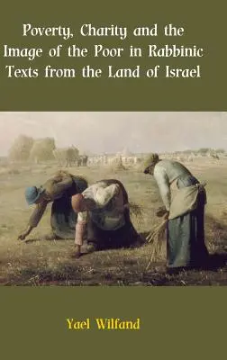 Armut, Wohltätigkeit und das Bild der Armen in rabbinischen Texten aus dem Land Israel - Poverty, Charity and the Image of the Poor in Rabbinic Texts from the Land of Israel