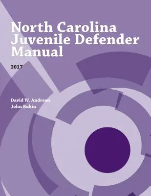 Handbuch für Jugendverteidiger in North Carolina, 2017 - North Carolina Juvenile Defender Manual, 2017