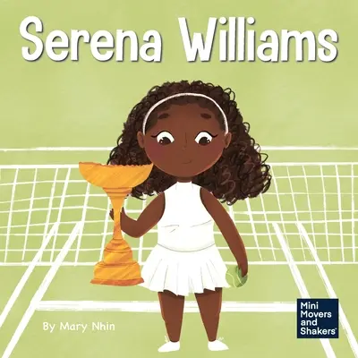 Serena Williams: Ein Kinderbuch über mentale Stärke und den Aufbau einer Siegermentalität - Serena Williams: A Kid's Book About Mental Strength and Cultivating a Champion Mindset