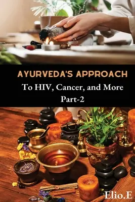 Ayurvedas Ansatz gegen HIV, Krebs und mehr - Ayurveda's Approach To HIV Cancer And More