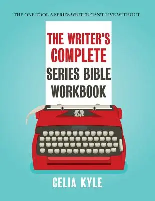 The Writer's Complete Series Bible Workbook: Das einzige Hilfsmittel, ohne das ein Serienautor nicht leben kann. - The Writer's Complete Series Bible Workbook: The one tool a series writer can't live without.